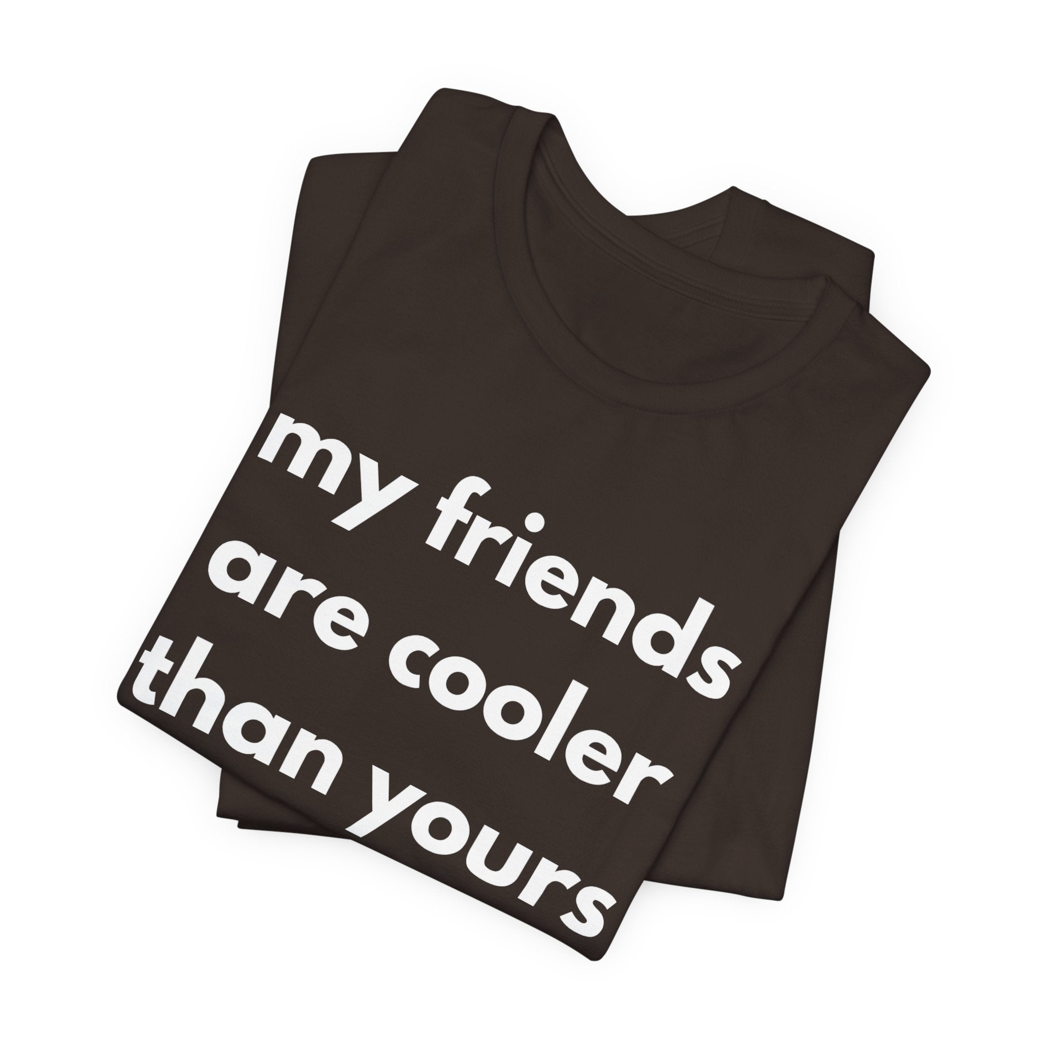 My Friends Are Cooler Than Yours Tee