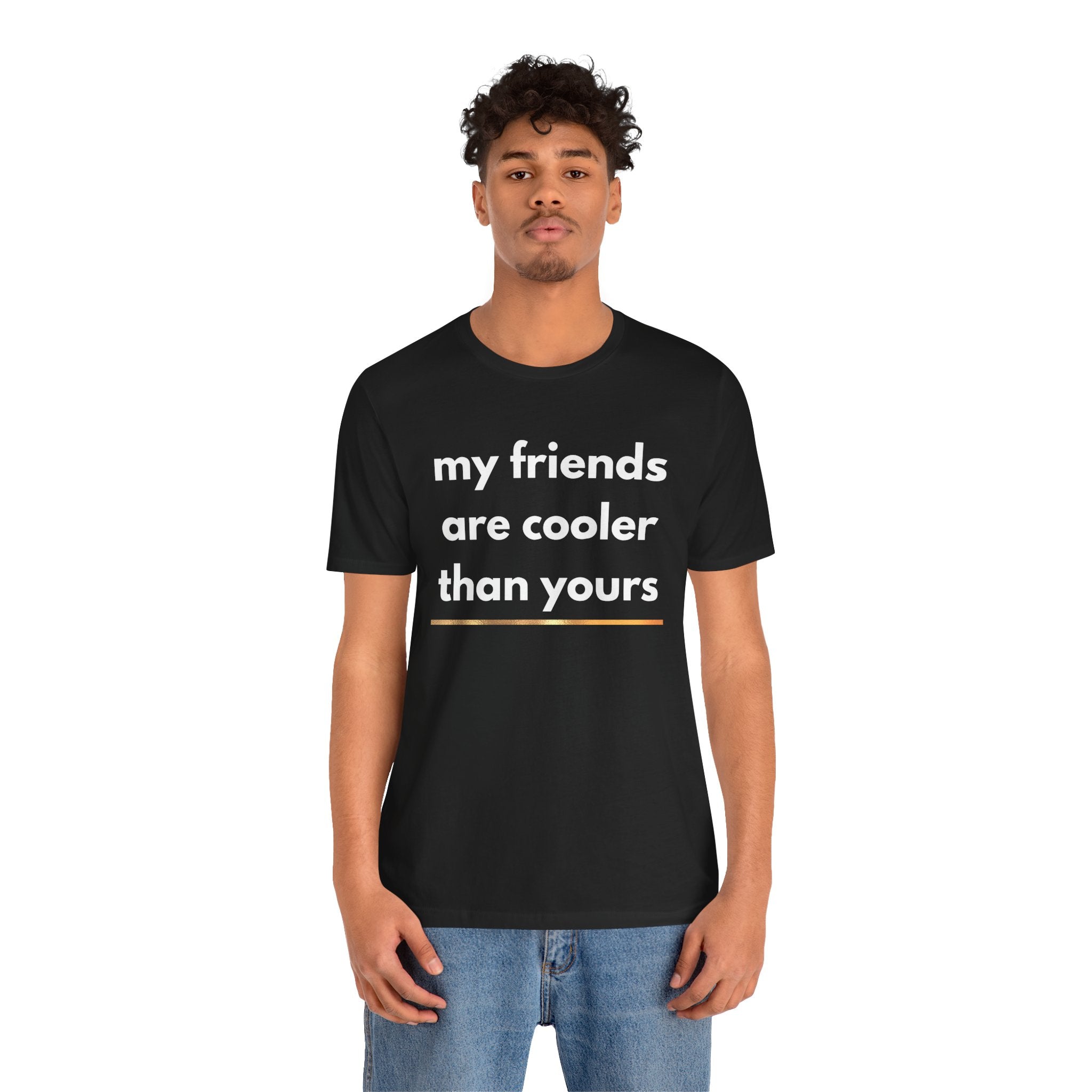 My Friends Are Cooler Than Yours Tee