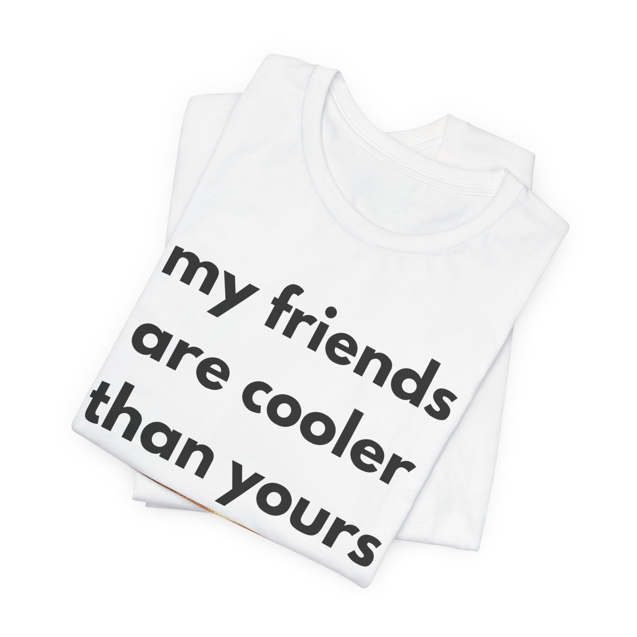 My Friends Are Cooler Than Yours Tee