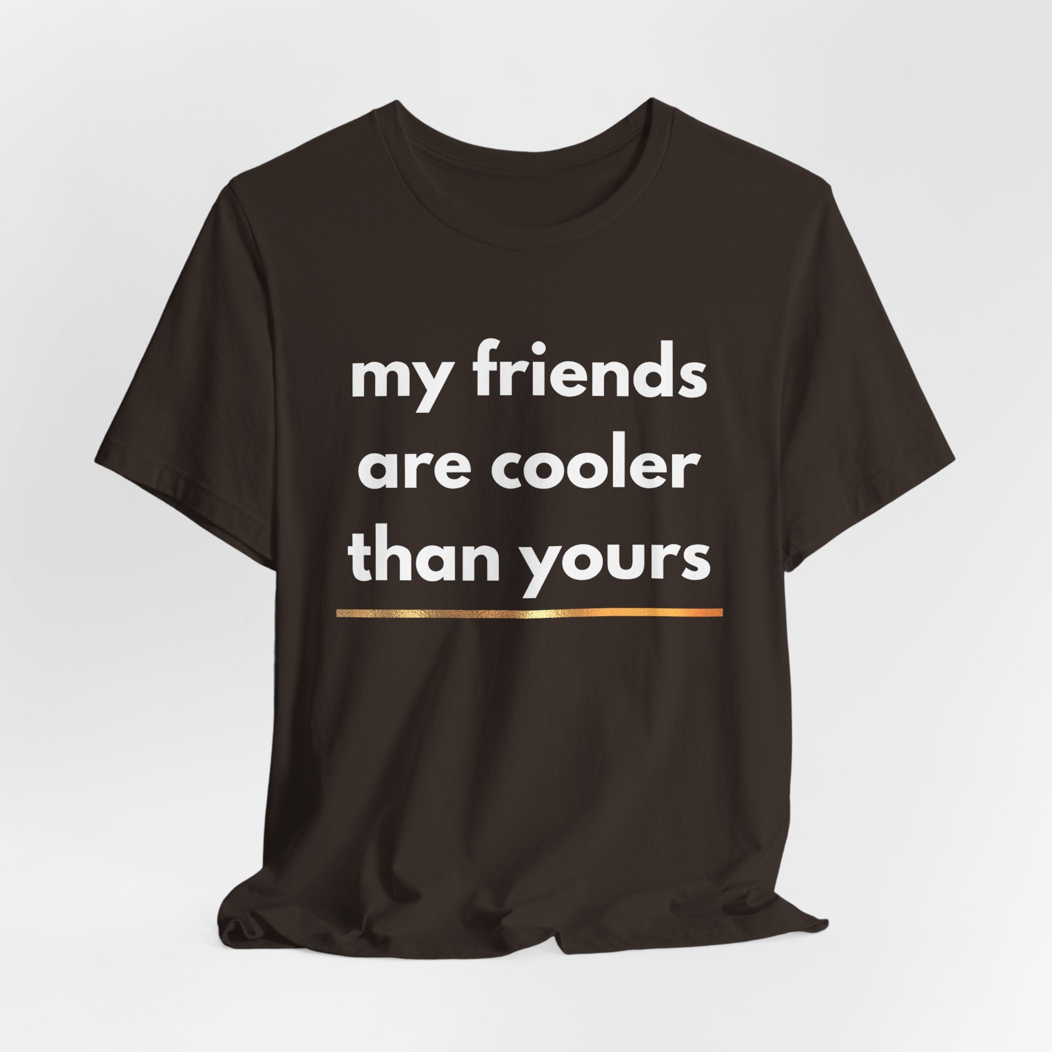 My Friends Are Cooler Than Yours Tee